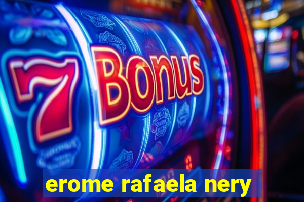 erome rafaela nery